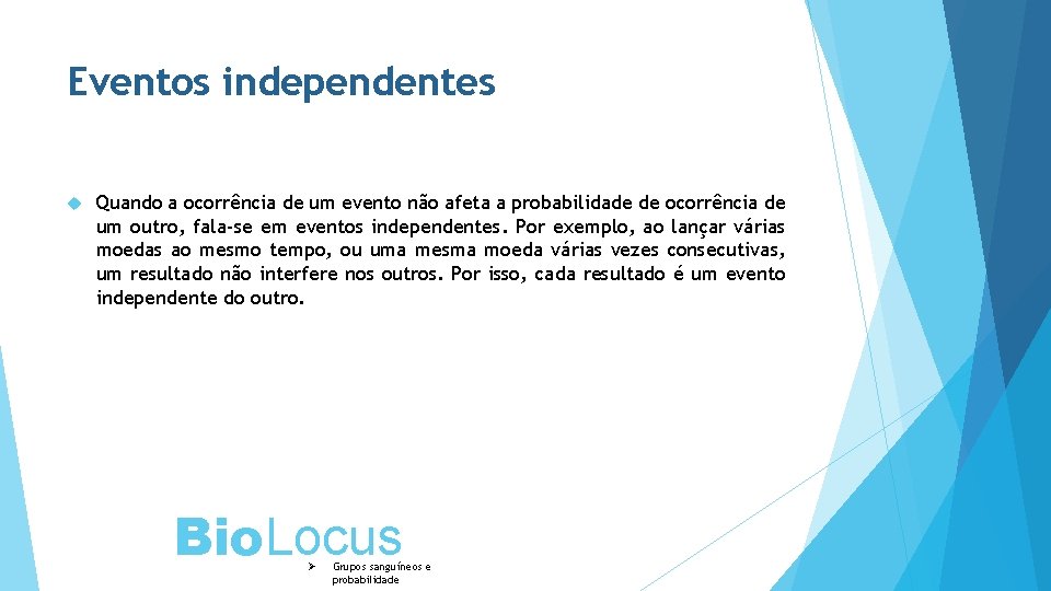 Eventos independentes Quando a ocorrência de um evento não afeta a probabilidade de ocorrência