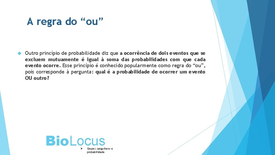 A regra do “ou” Outro princípio de probabilidade diz que a ocorrência de dois