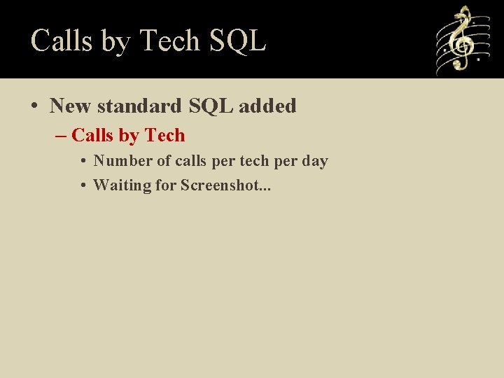 Calls by Tech SQL • New standard SQL added – Calls by Tech •