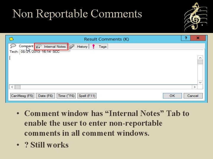 Non Reportable Comments • Comment window has “Internal Notes” Tab to enable the user