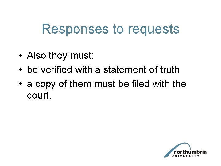 Responses to requests • Also they must: • be verified with a statement of