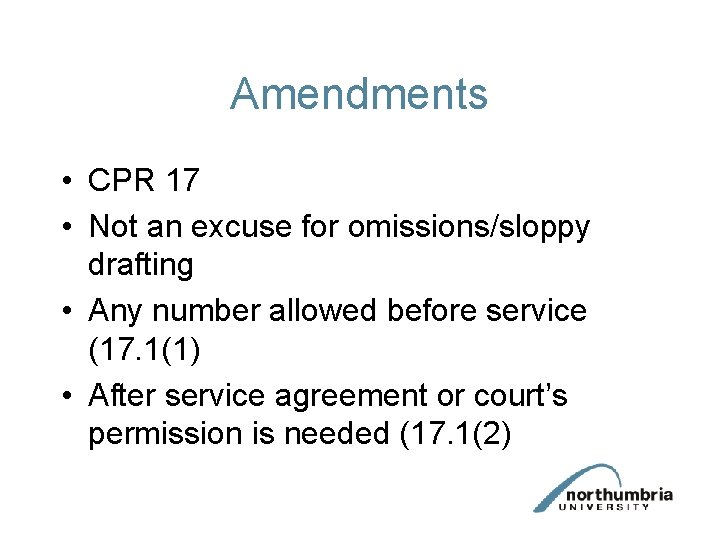 Amendments • CPR 17 • Not an excuse for omissions/sloppy drafting • Any number