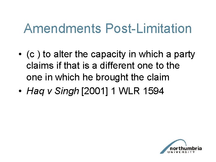 Amendments Post-Limitation • (c ) to alter the capacity in which a party claims