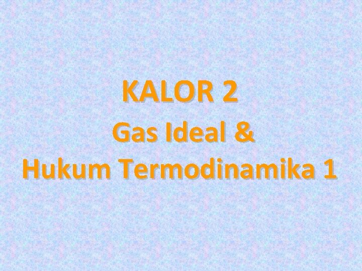 Kalor 2 Gas Ideal Hukum Termodinamika 1 Fenomena