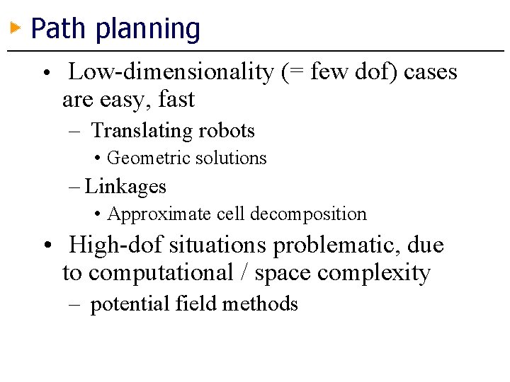Path planning • Low-dimensionality (= few dof) cases are easy, fast – Translating robots