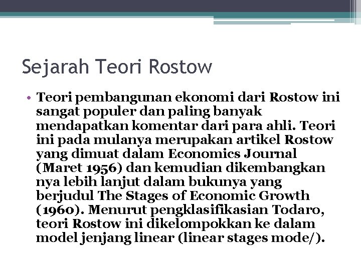 Sejarah Teori Rostow • Teori pembangunan ekonomi dari Rostow ini sangat populer dan paling