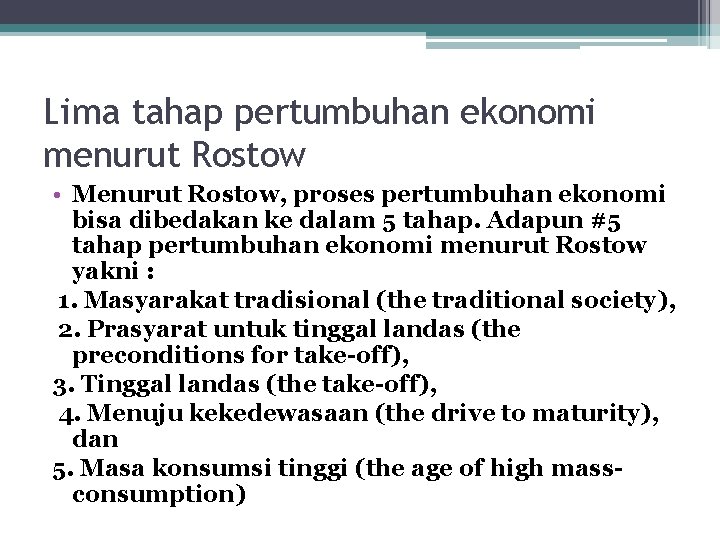 Lima tahap pertumbuhan ekonomi menurut Rostow • Menurut Rostow, proses pertumbuhan ekonomi bisa dibedakan