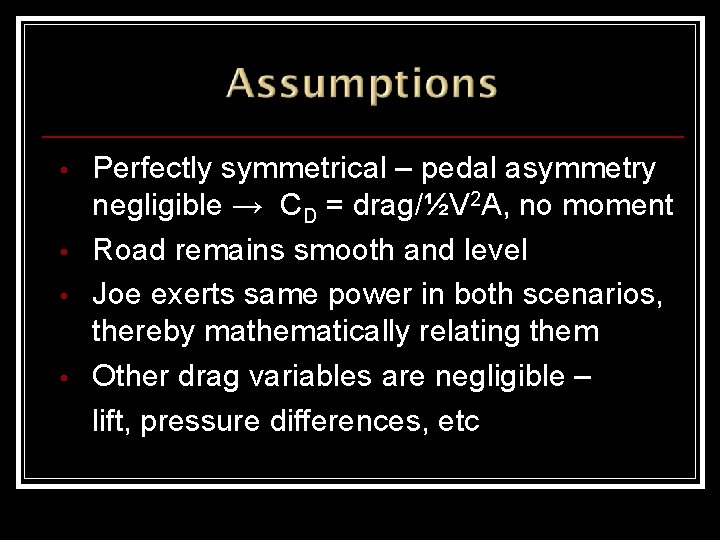  • • Perfectly symmetrical – pedal asymmetry negligible → CD = drag/½V 2