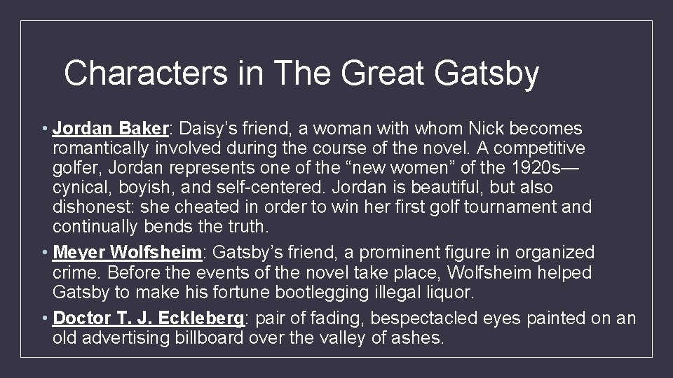 Characters in The Great Gatsby • Jordan Baker: Daisy’s friend, a woman with whom