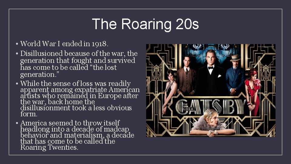 The Roaring 20 s • World War I ended in 1918. • Disillusioned because