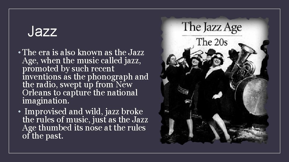 Jazz • The era is also known as the Jazz Age, when the music