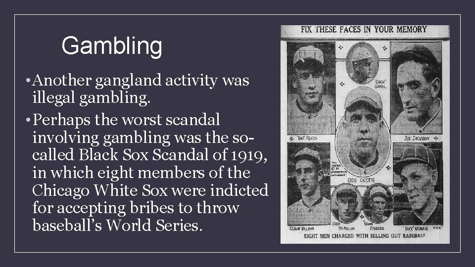 Gambling • Another gangland activity was illegal gambling. • Perhaps the worst scandal involving