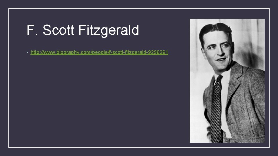 F. Scott Fitzgerald • http: //www. biography. com/people/f-scott-fitzgerald-9296261 