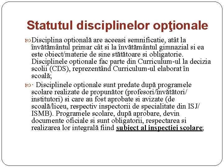 Statutul disciplinelor opţionale Disciplina optională are aceeasi semnificatie, atât la învătământul primar cât si