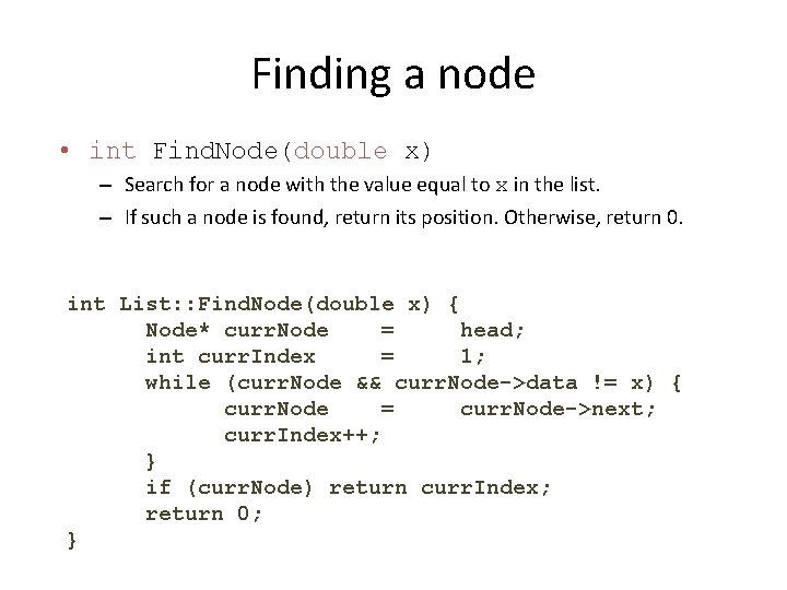 Finding a node • int Find. Node(double x) – Search for a node with