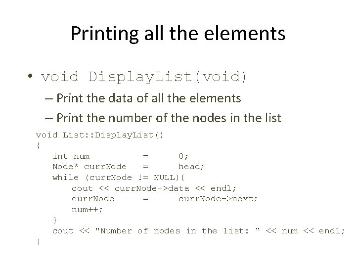 Printing all the elements • void Display. List(void) – Print the data of all