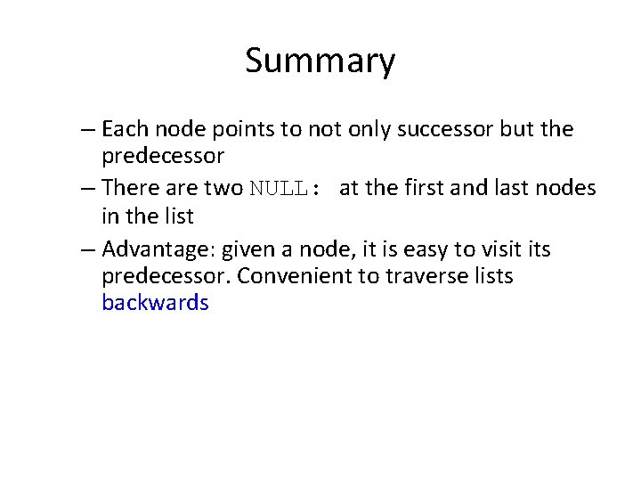 Summary – Each node points to not only successor but the predecessor – There