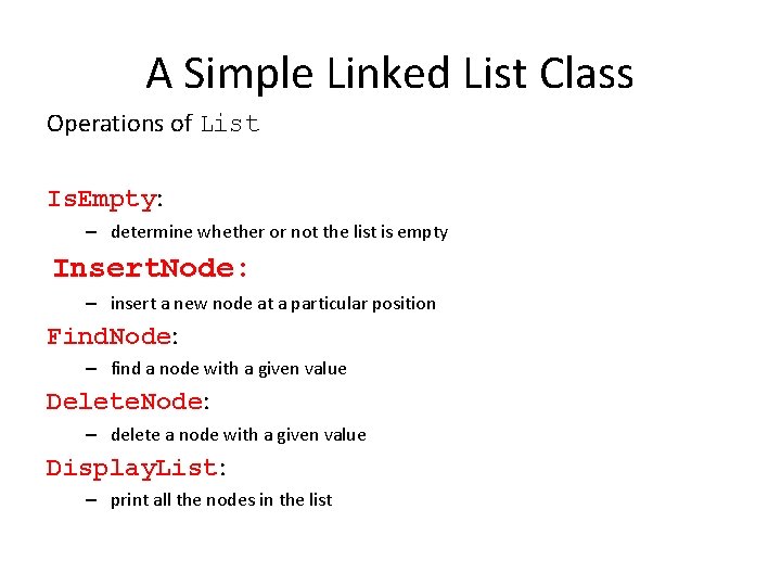 A Simple Linked List Class Operations of List Is. Empty: – determine whether or