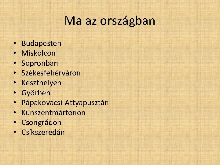 Ma az országban • • • Budapesten Miskolcon Sopronban Székesfehérváron Keszthelyen Győrben Pápakovácsi-Attyapusztán Kunszentmártonon