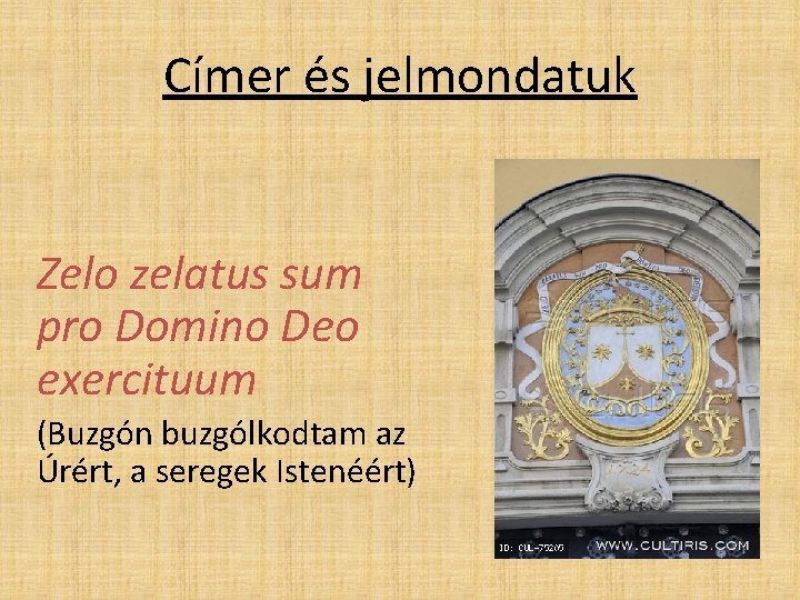 Címer és jelmondatuk Zelo zelatus sum pro Domino Deo exercituum (Buzgón buzgólkodtam az Úrért,