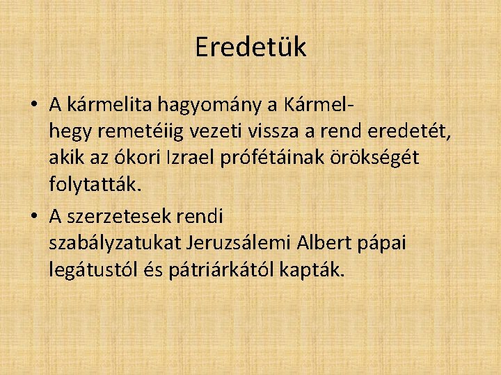 Eredetük • A kármelita hagyomány a Kármelhegy remetéiig vezeti vissza a rend eredetét, akik