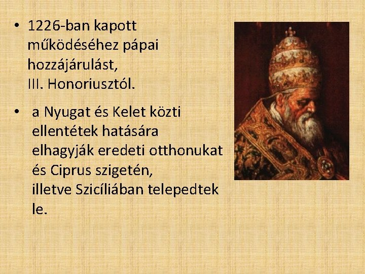  • 1226 -ban kapott működéséhez pápai hozzájárulást, III. Honoriusztól. • a Nyugat és