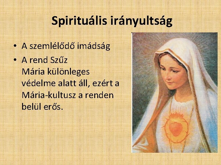  Spirituális irányultság • A szemlélődő imádság • A rend Szűz Mária különleges védelme