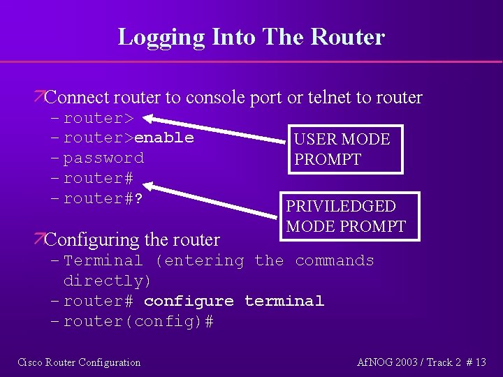 Logging Into The Router äConnect router to console port or telnet to router –