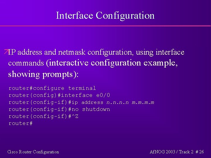 Interface Configuration äIP address and netmask configuration, using interface commands (interactive configuration example, showing