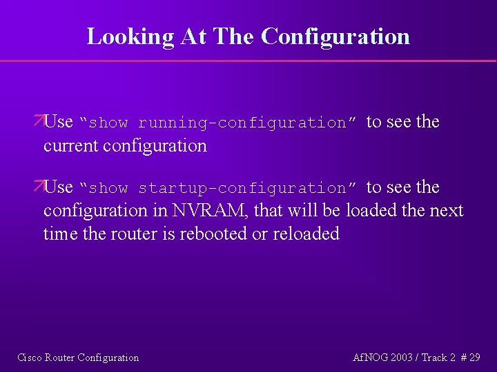 Looking At The Configuration äUse “show running-configuration” to see the current configuration äUse “show