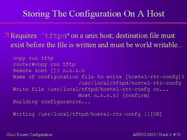 Storing The Configuration On A Host ä Requires: `tftpd’on a unix host; destination file