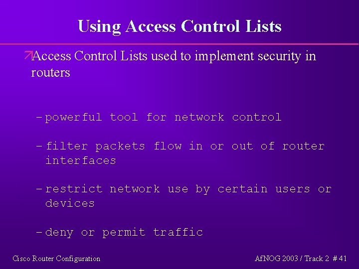 Using Access Control Lists äAccess Control Lists used to implement security in routers –