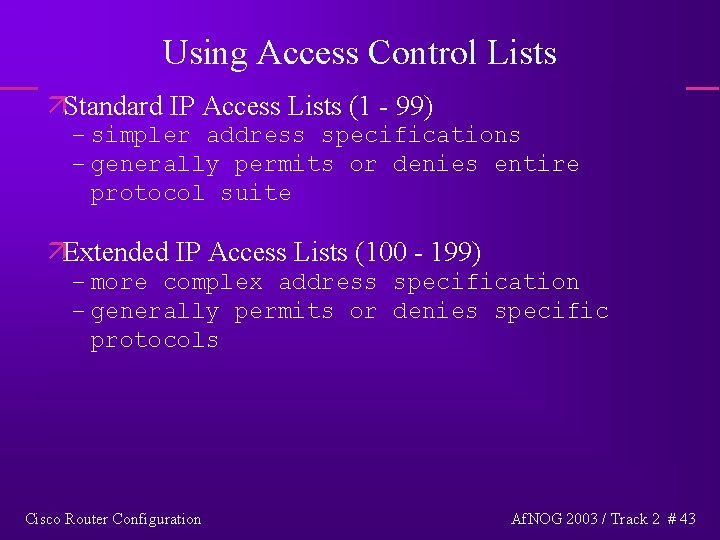 Using Access Control Lists äStandard IP Access Lists (1 - 99) – simpler address