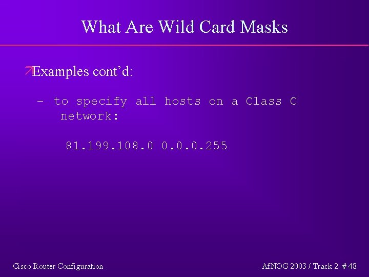 What Are Wild Card Masks äExamples cont’d: – to specify all hosts on a