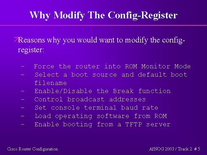 Why Modify The Config-Register äReasons why you would want to modify the configregister: –