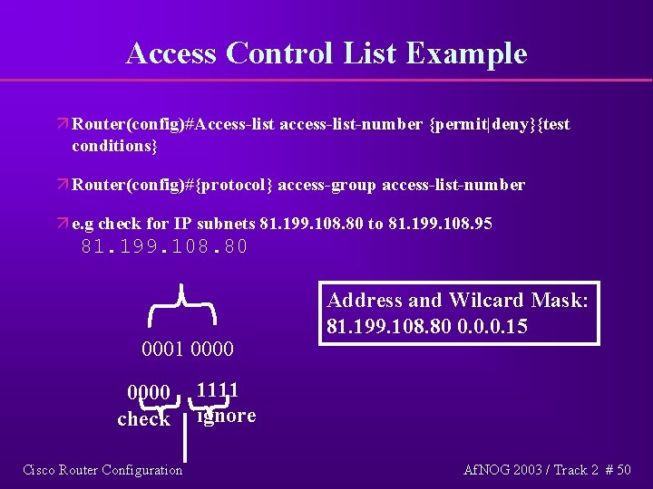 Access Control List Example ä Router(config)#Access-list access-list-number {permit|deny}{test conditions} ä Router(config)#{protocol} access-group access-list-number ä