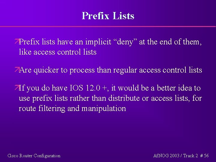 Prefix Lists äPrefix lists have an implicit “deny” at the end of them, like