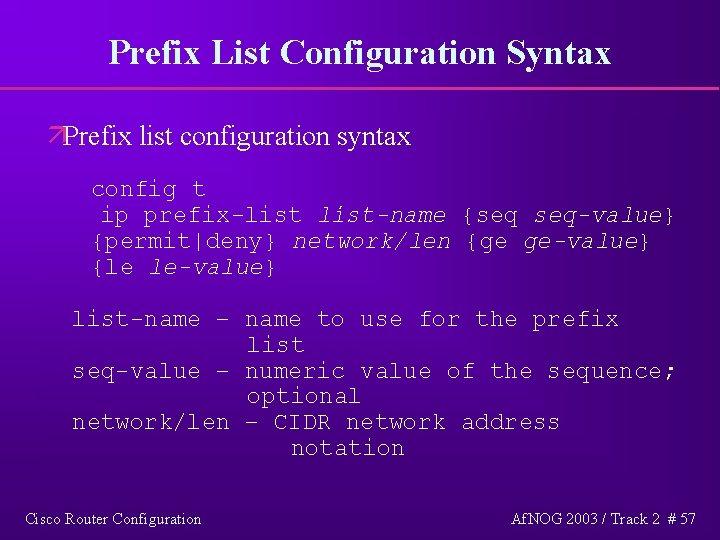 Prefix List Configuration Syntax äPrefix list configuration syntax config t ip prefix-list-name {seq seq-value}