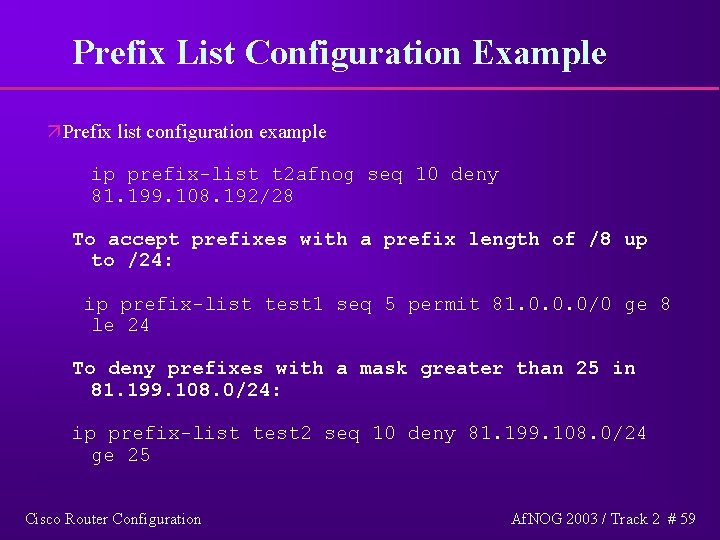 Prefix List Configuration Example ä Prefix list configuration example ip prefix-list t 2 afnog