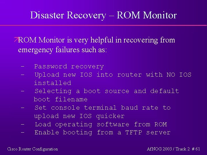 Disaster Recovery – ROM Monitor äROM Monitor is very helpful in recovering from emergency