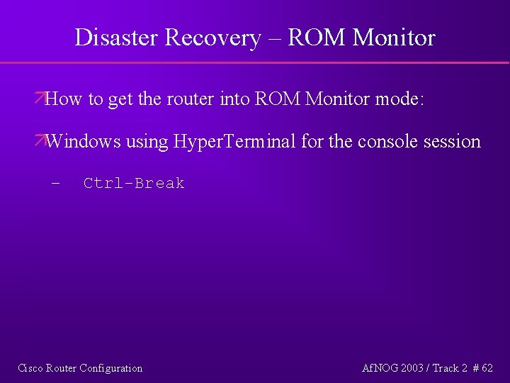 Disaster Recovery – ROM Monitor äHow to get the router into ROM Monitor mode: