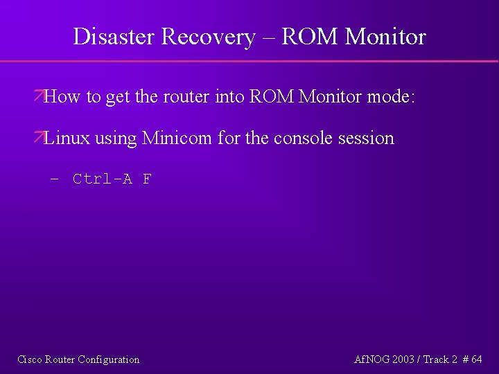 Disaster Recovery – ROM Monitor äHow to get the router into ROM Monitor mode: