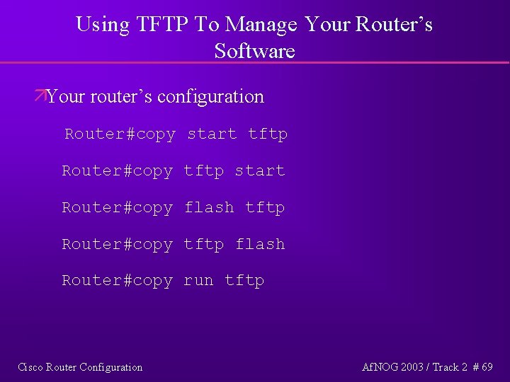 Using TFTP To Manage Your Router’s Software äYour router’s configuration Router#copy start tftp Router#copy