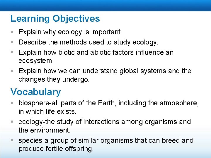 Learning Objectives § Explain why ecology is important. § Describe the methods used to