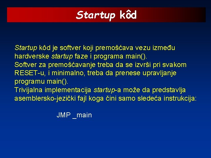 Startup kôd je softver koji premošćava vezu između hardverske startup faze i programa main().