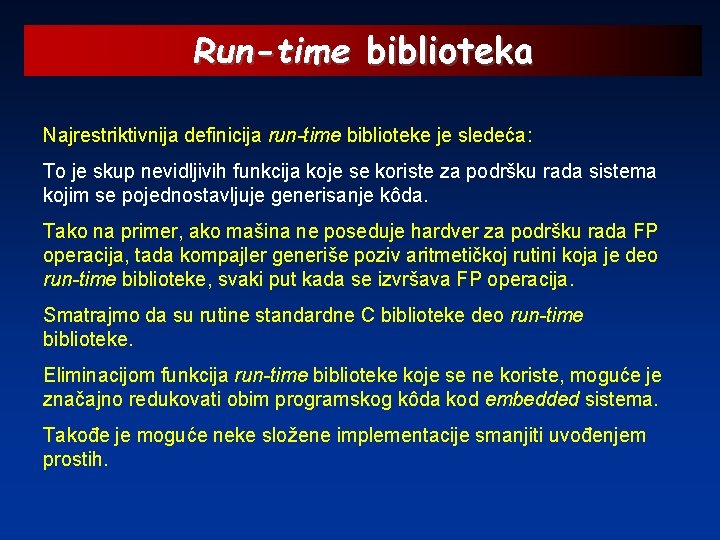 Run-time biblioteka Najrestriktivnija definicija run-time biblioteke je sledeća: To je skup nevidljivih funkcija koje