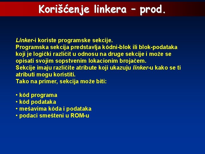 Korišćenje linkera – prod. Linker-i koriste programske sekcije. Programska sekcija predstavlja kôdni-blok ili blok-podataka