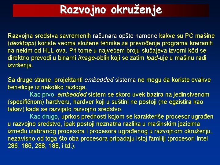 Razvojno okruženje Razvojna sredstva savremenih računara opšte namene kakve su PC mašine (desktops) koriste