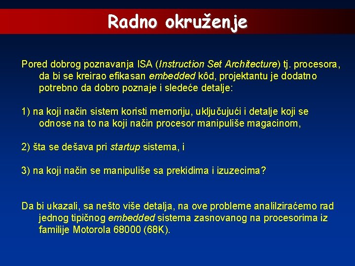 Radno okruženje Pored dobrog poznavanja ISA (Instruction Set Architecture) tj. procesora, da bi se