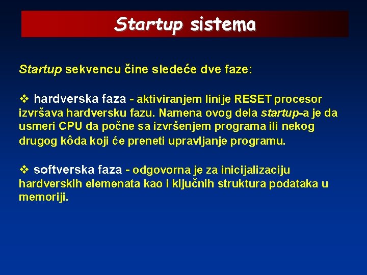 Startup sistema Startup sekvencu čine sledeće dve faze: v hardverska faza - aktiviranjem linije
